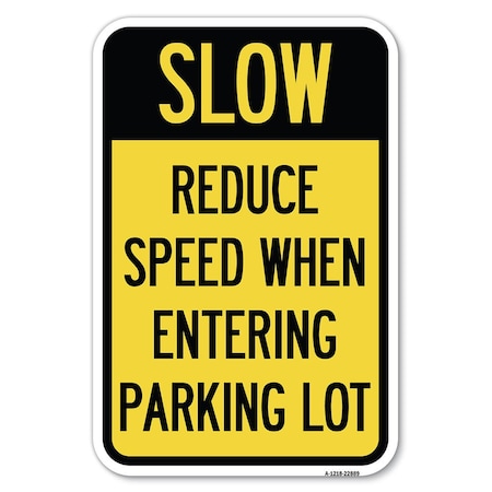 Signmission Slow-Reduce Speed When Entering Parking Lot Heavy-Gauge Alum. Sign, 12" x 18", A-1218-22889 A-1218-22889